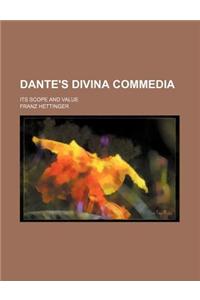 Dante's Divina Commedia; Its Scope and Value