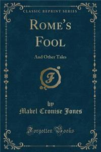 Rome's Fool: And Other Tales (Classic Reprint)