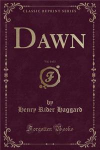 Dawn, Vol. 1 of 3 (Classic Reprint)