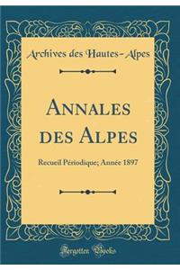 Annales Des Alpes: Recueil PÃ©riodique; AnnÃ©e 1897 (Classic Reprint)