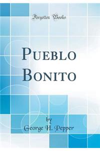Pueblo Bonito (Classic Reprint)