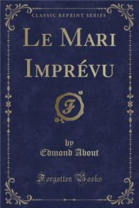 Le Mari Imprï¿½vu (Classic Reprint)