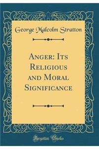 Anger: Its Religious and Moral Significance (Classic Reprint)