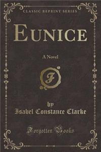 Eunice: A Novel (Classic Reprint)