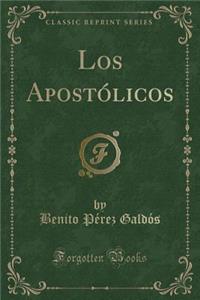 Los Apostï¿½licos (Classic Reprint)