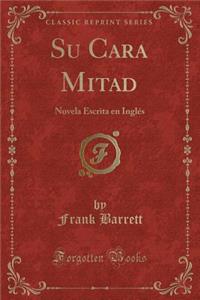 Su Cara Mitad: Novela Escrita En InglÃ©s (Classic Reprint)