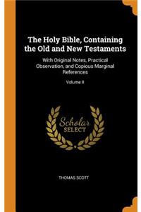 The Holy Bible, Containing the Old and New Testaments: With Original Notes, Practical Observation, and Copious Marginal References; Volume II