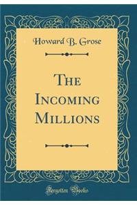 The Incoming Millions (Classic Reprint)