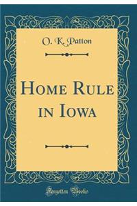 Home Rule in Iowa (Classic Reprint)