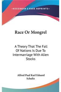 Race Or Mongrel: A Theory That The Fall Of Nations Is Due To Intermarriage With Alien Stocks