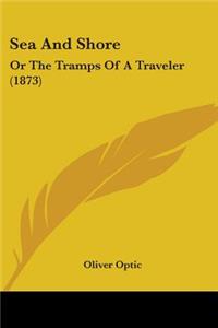 Sea And Shore: Or The Tramps Of A Traveler (1873)