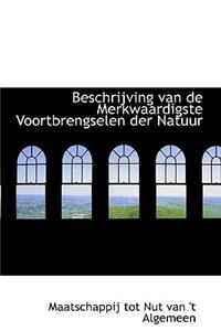 Beschrijving Van de Merkwaardigste Voortbrengselen Der Natuur
