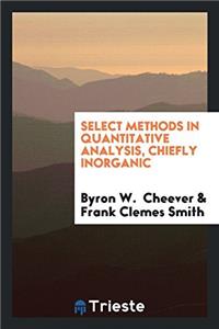 Select Methods in Quantitative Analysis, Chiefly Inorganic