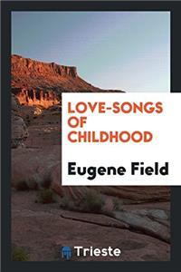 LOVE-SONGS OF CHILDHOOD