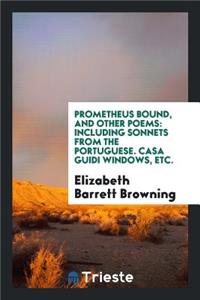 Prometheus Bound, and Other Poems: Including Sonnets from the Portuguese ...