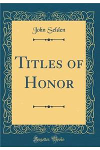 Titles of Honor (Classic Reprint)