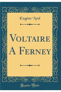 Voltaire A Ferney (Classic Reprint)
