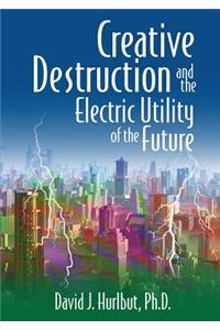 Creative Destruction and the Electric Utility of the Future