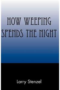 How Weeping Spends the Night