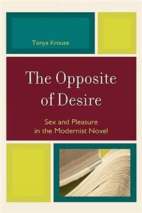 Opposite of Desire: Sex and Pleasure in the Modernist Novel