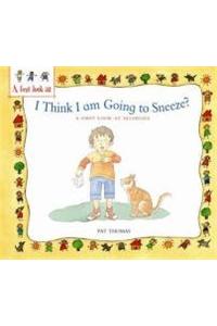 Allergies: I think I am going to Sneeze