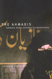 The Ahmadis: Community, Gender, and Politics in a Muslim Society