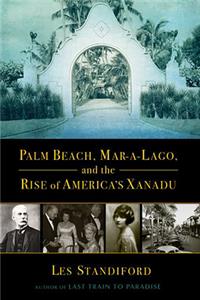 Palm Beach, Mar-A-Lago, and the Rise of America's Xanadu