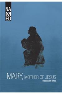Named: Mary, Mother of Jesus