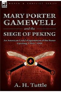 Mary Porter Gamewell and the Siege of Peking: an American Lady's Experiences of the Boxer Uprising, China, 1900