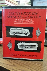 Countertrade, Offsets and Barter in International Political Economy