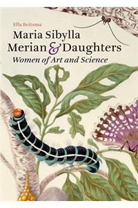 Maria Sibylla Merian & Daughters: Women of Art and Science