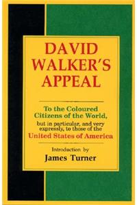 David Walker's Appeal, in Four Articles, Together with a Preamble, to the Coloured Citizens of the World, But in Particular, and Very Expressly, to Those of the United States of America