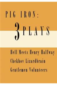 Pig Iron: 3 Plays