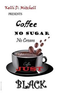 Coffee No Sugar No Cream Just Black