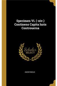 Specimen Vi. (-xiv.) Continens Capita Iuris Controuersa