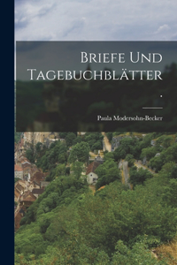 Briefe und Tagebuchblätter.