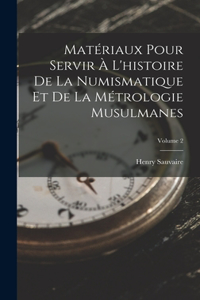 Matériaux Pour Servir À L'histoire De La Numismatique Et De La Métrologie Musulmanes; Volume 2