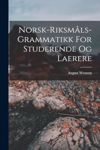 Norsk-riksmåls-grammatikk For Studerende Og Laerere