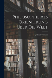 Philosophie Als Orientirung Über Die Welt