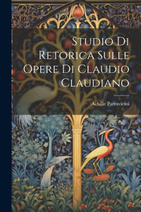 Studio Di Retorica Sulle Opere Di Claudio Claudiano