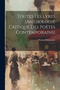 Toutes les lyres [anthologie critique des poètes contemporains]