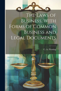 Laws of Business, With Forms of Common Business and Legal Documents