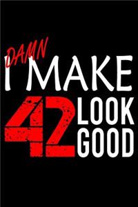 I Make 42 Look Good