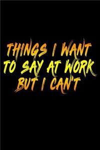 Things I Want To Say At Work But I Can't