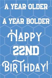 A Year Older A Year Bolder Happy 22nd Birthday: Funny 22nd Birthday Gift Journal / Notebook / Diary Quote (6 x 9 - 110 Blank Lined Pages)