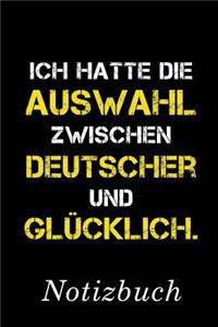Ich Hatte Die Auswahl Zwischen Deutscher Und Glücklich Notizbuch