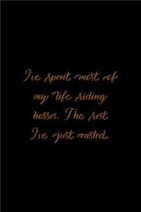 I've Spent Most Of My Life Riding Horses. The Rest I've Just Wasted.