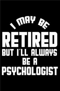 I May Be Retired But I'll Always Be A Psychologist