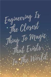Engineering Is The Closest Thing To Magic That Exists In The World