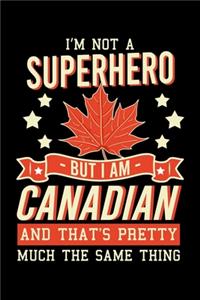 I'm Not a Superhero But I Am Canadian And That's Pretty Much the Same Thing